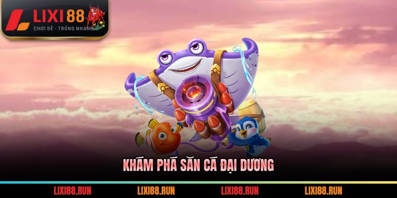 Khám phá săn cá đại dương
