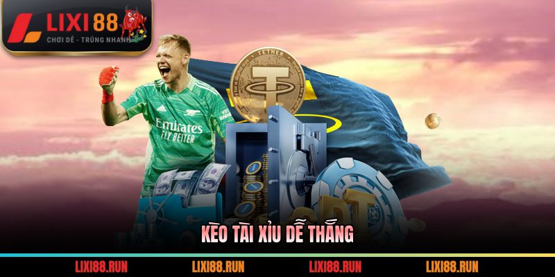 Kèo tài xỉu dễ thắng