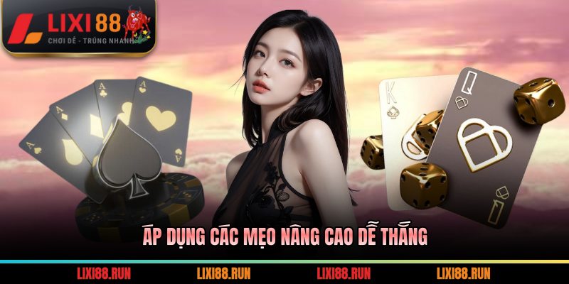 Áp dụng các mẹo nâng cao dễ thắng