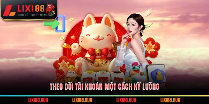 Theo dõi tài khoản một cách kỹ lưỡng