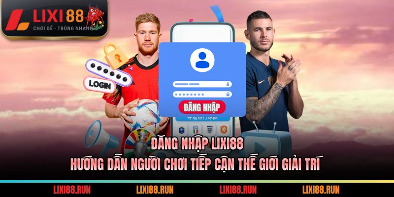 Đăng Nhập LIXI88