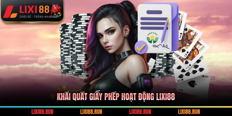 Khái quát giấy phép hoạt động Lixi88