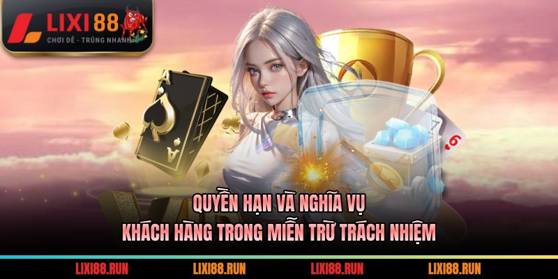 Quyền hạn và nghĩa vụ khách hàng trong miễn trừ trách nhiệm