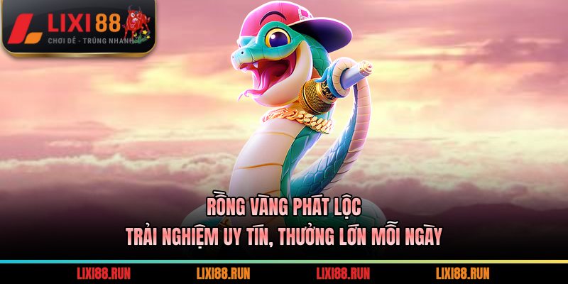 Rồng Vàng Phát Lộc - Trải Nghiệm Hay, Thưởng Lớn Mỗi Ngày 9 Rồng Vàng Phát Lộc
