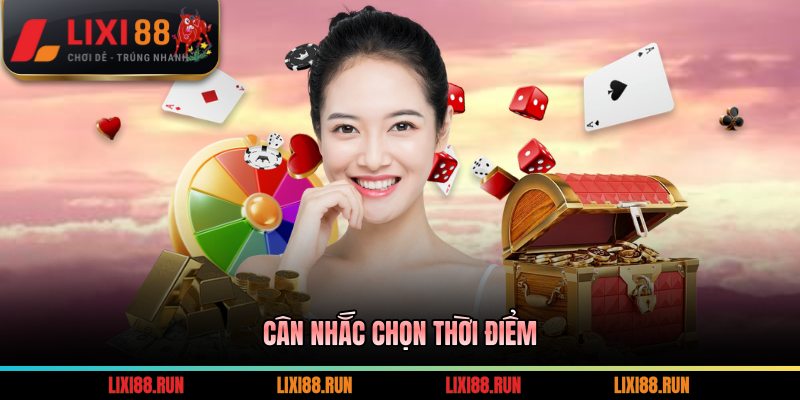 Cân nhắc chọn thời điểm
