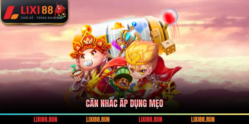 Cân nhắc áp dụng mẹo