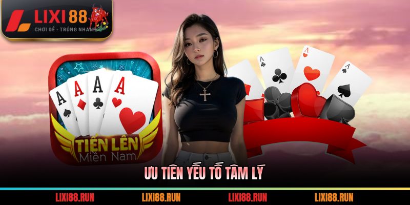 Ưu tiên yếu tố tâm lý