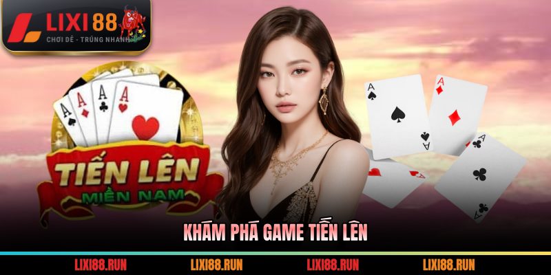 Khám phá game tiến lên